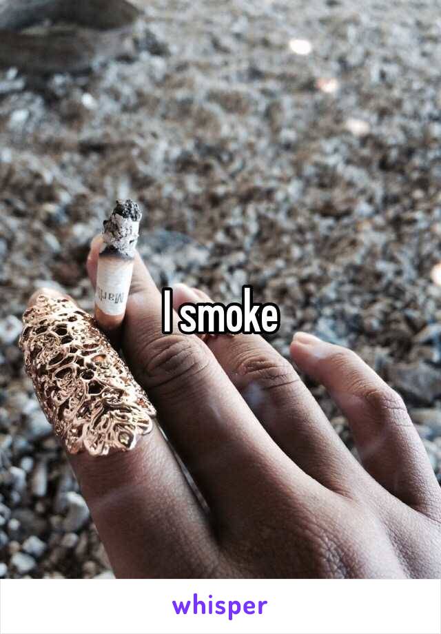 I smoke