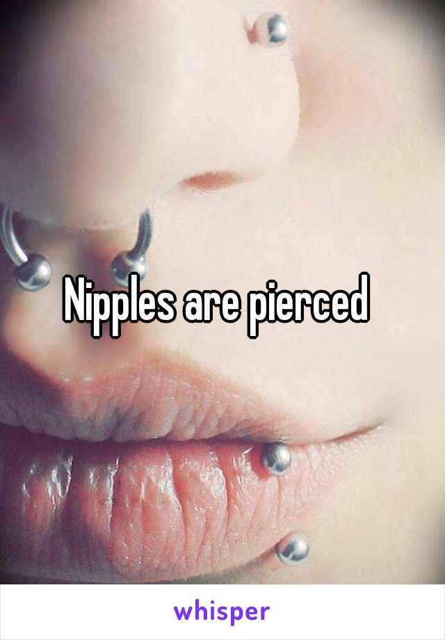 Nipples are pierced 