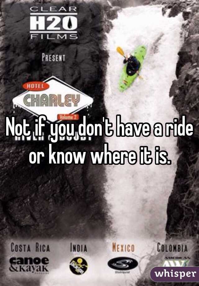 Not if you don't have a ride or know where it is.
