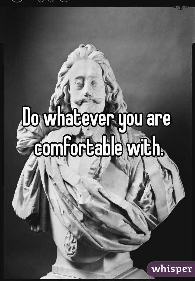 Do whatever you are comfortable with.