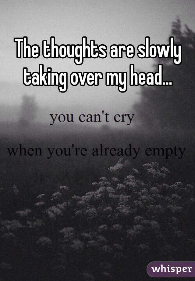 The thoughts are slowly taking over my head...