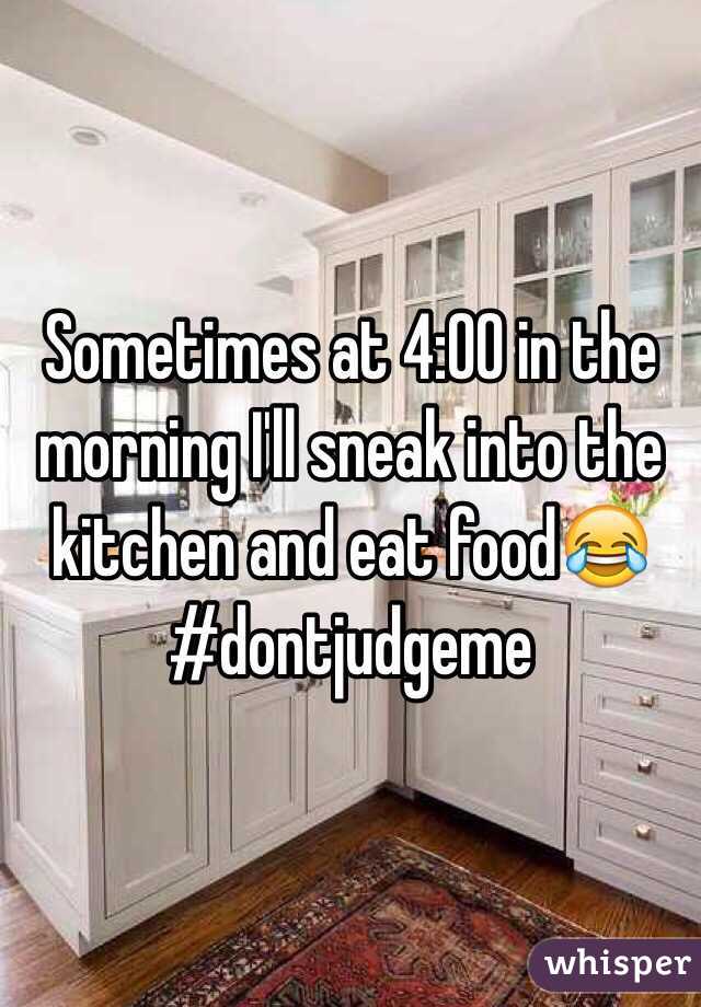 Sometimes at 4:00 in the morning I'll sneak into the kitchen and eat food😂 
#dontjudgeme