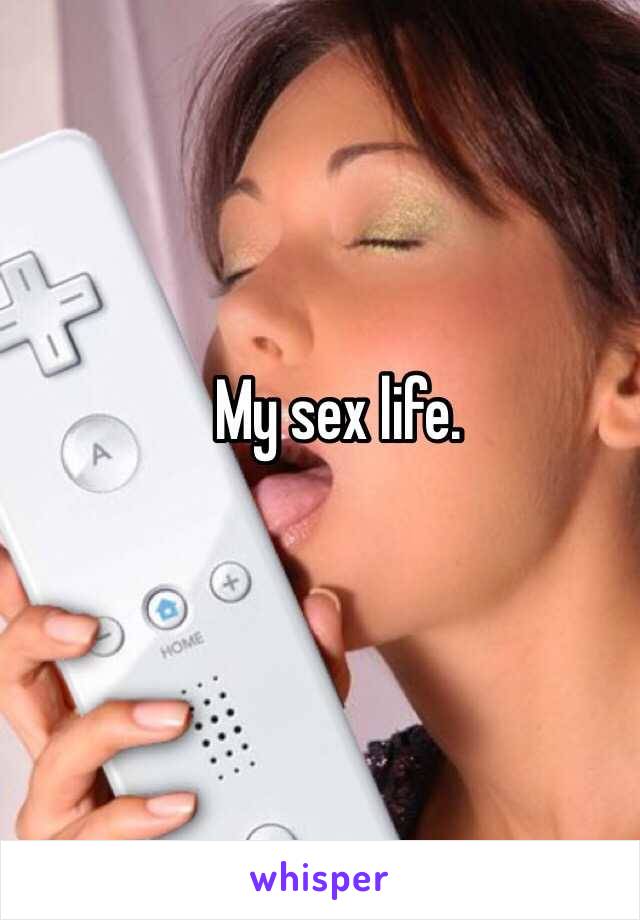 My sex life.