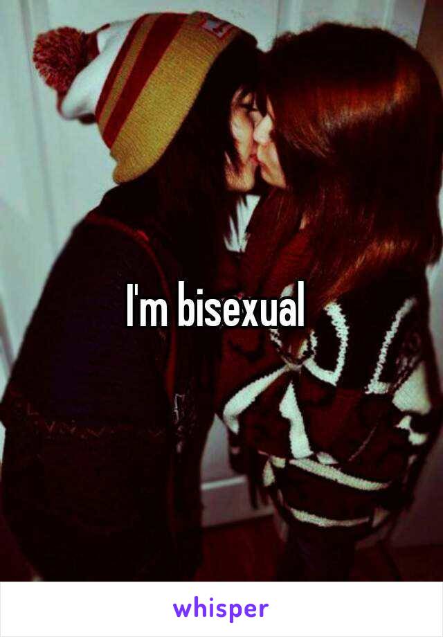 I'm bisexual 