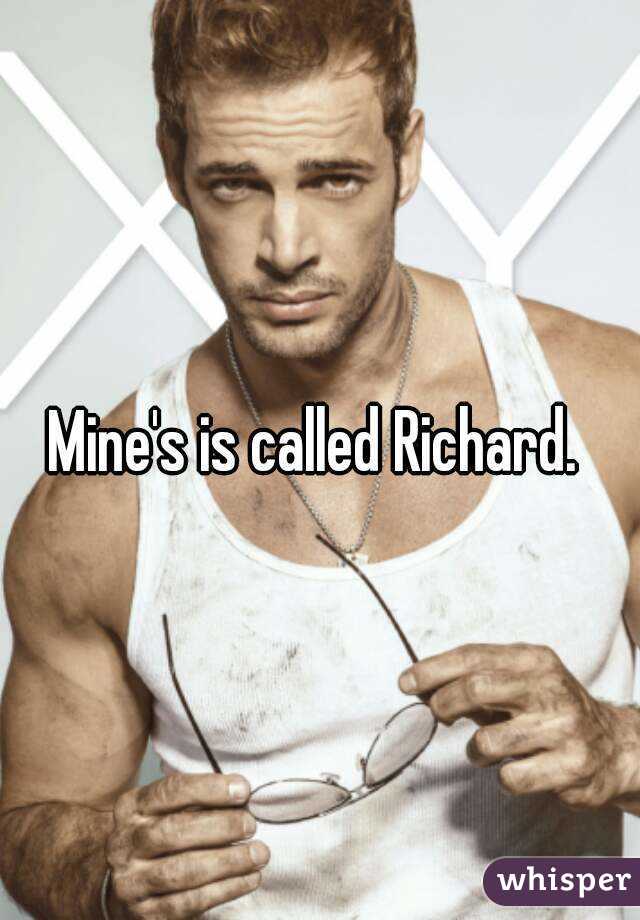 Mine's is called Richard. 