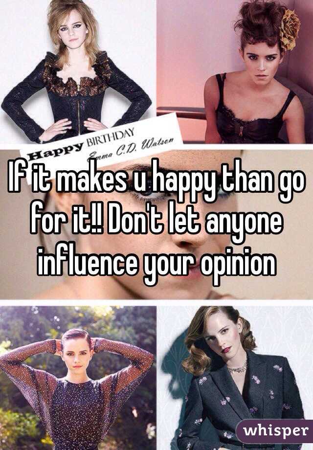 If it makes u happy than go for it!! Don't let anyone influence your opinion