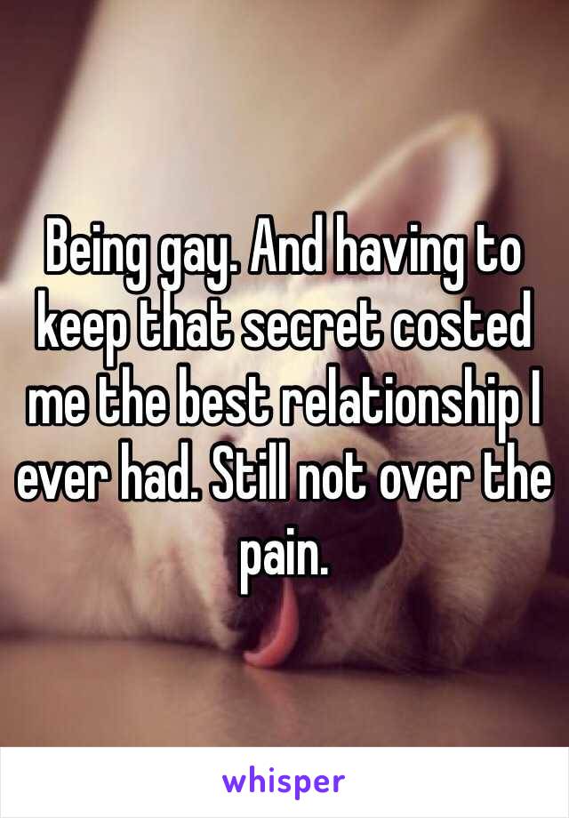 Being gay. And having to keep that secret costed me the best relationship I ever had. Still not over the pain. 