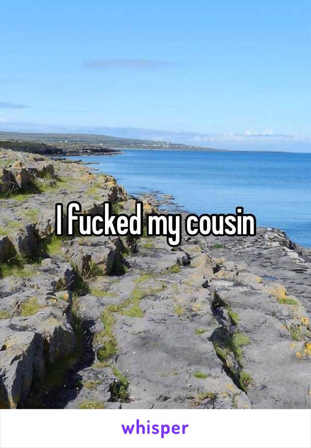 I fucked my cousin 