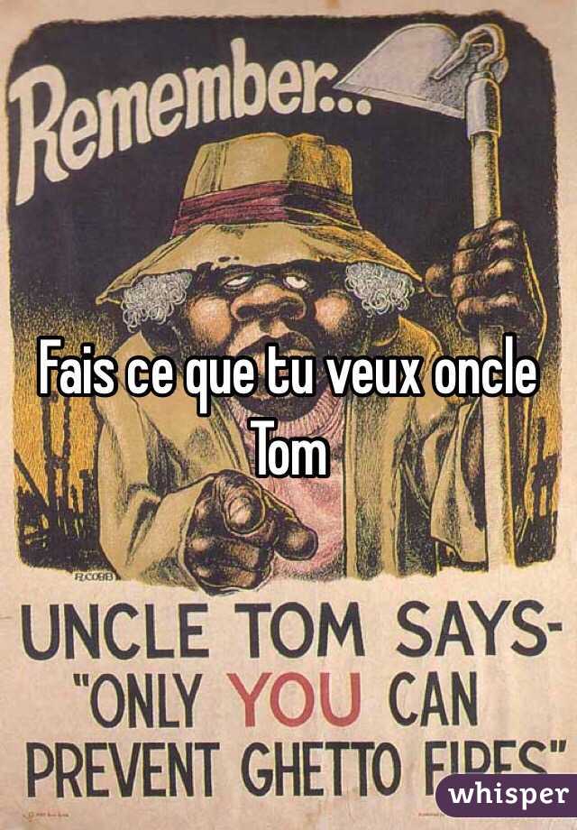 Fais ce que tu veux oncle Tom