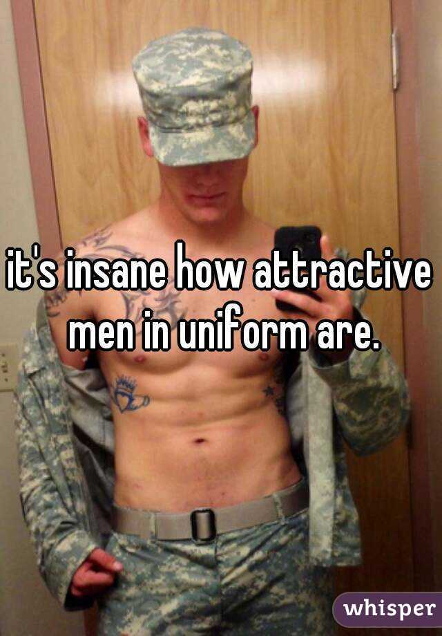 it's insane how attractive men in uniform are.