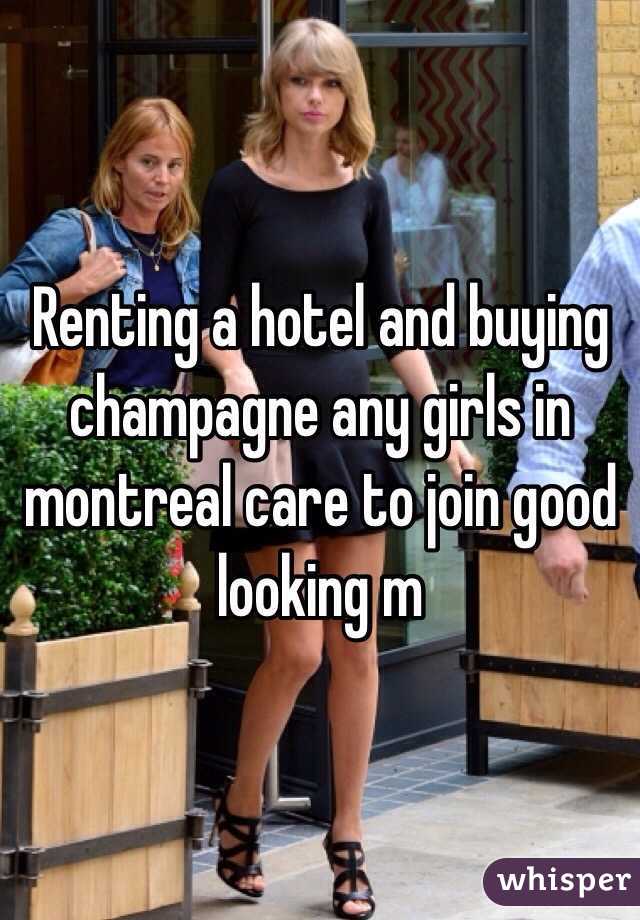Renting a hotel and buying champagne any girls in montreal care to join good looking m 