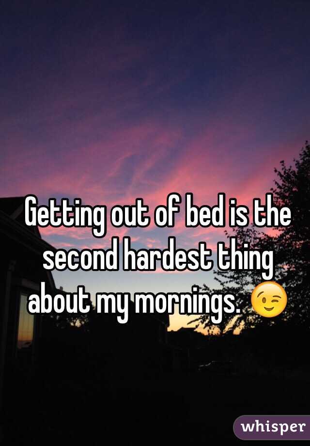 Getting out of bed is the second hardest thing about my mornings. 😉