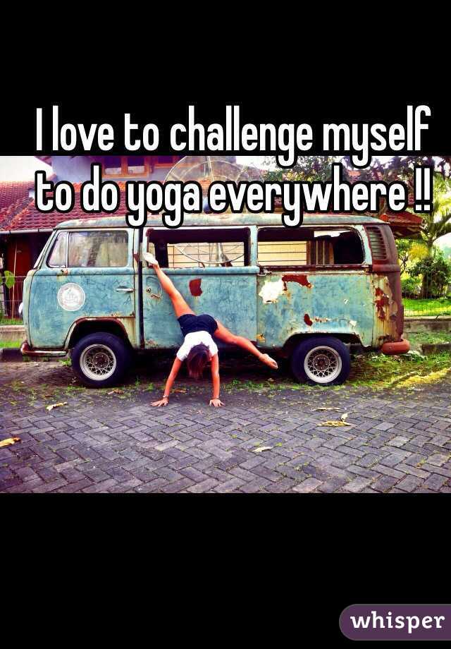 I love to challenge myself to do yoga everywhere !!