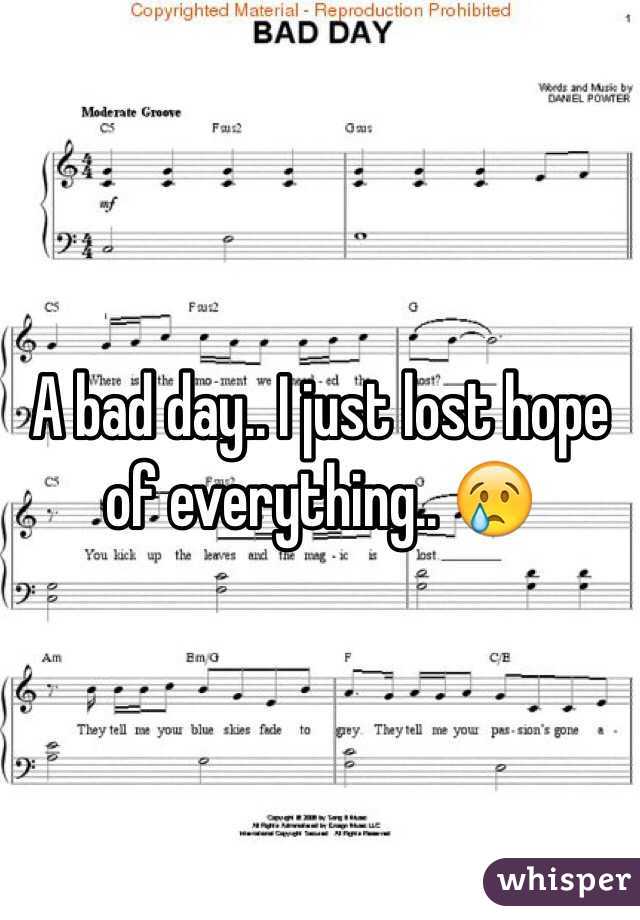 A bad day.. I just lost hope of everything.. 😢