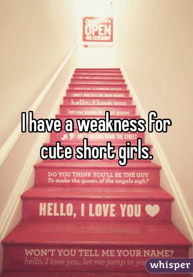 I have a weakness for cute short girls. 