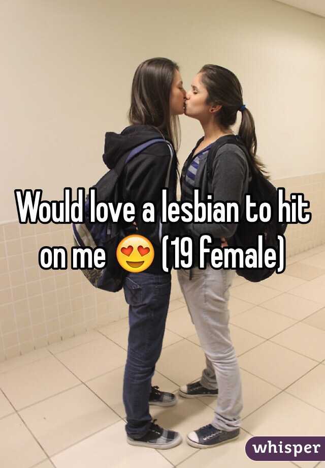 Would love a lesbian to hit on me 😍 (19 female)