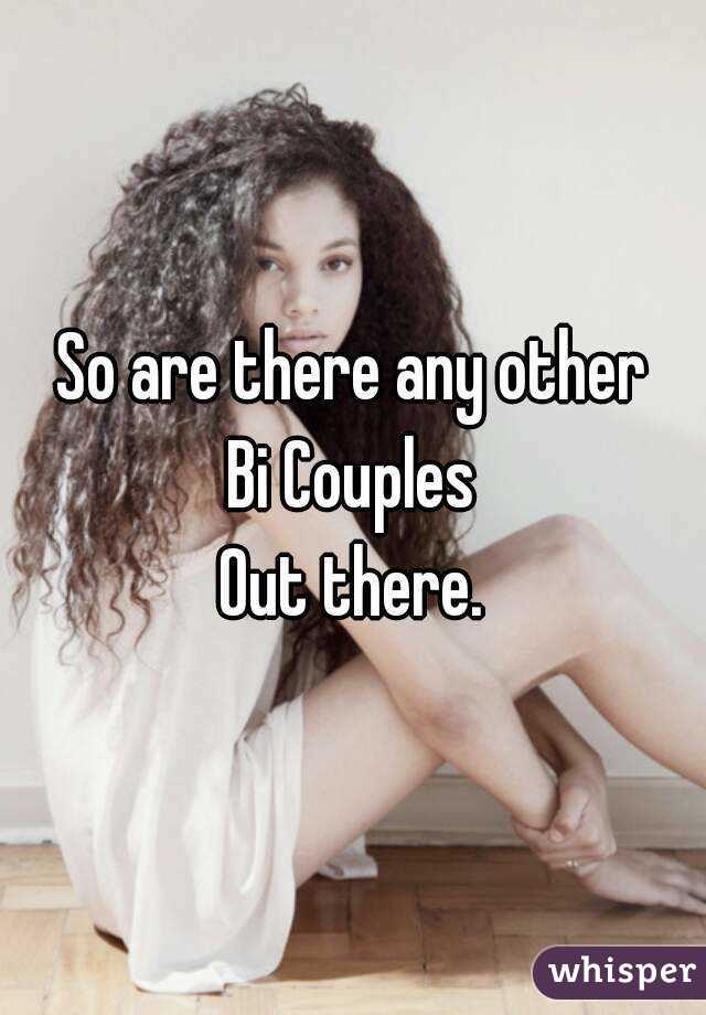 So are there any other
Bi Couples
Out there.