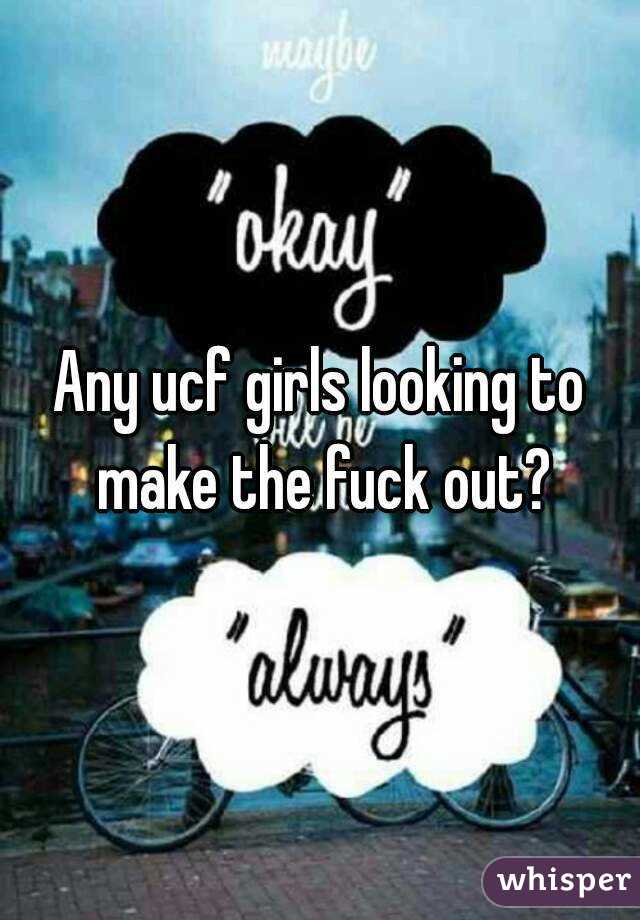 Any ucf girls looking to make the fuck out?