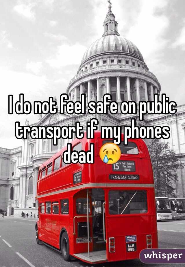 I do not feel safe on public transport if my phones dead 😢