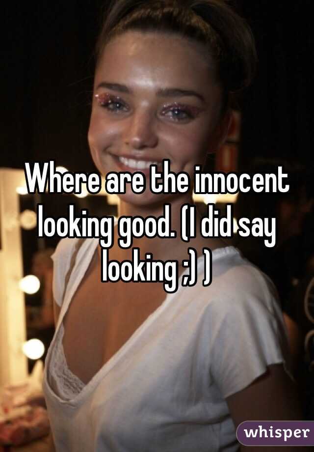 Where are the innocent looking good. (I did say looking ;) )