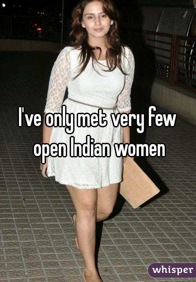 I've only met very few open Indian women