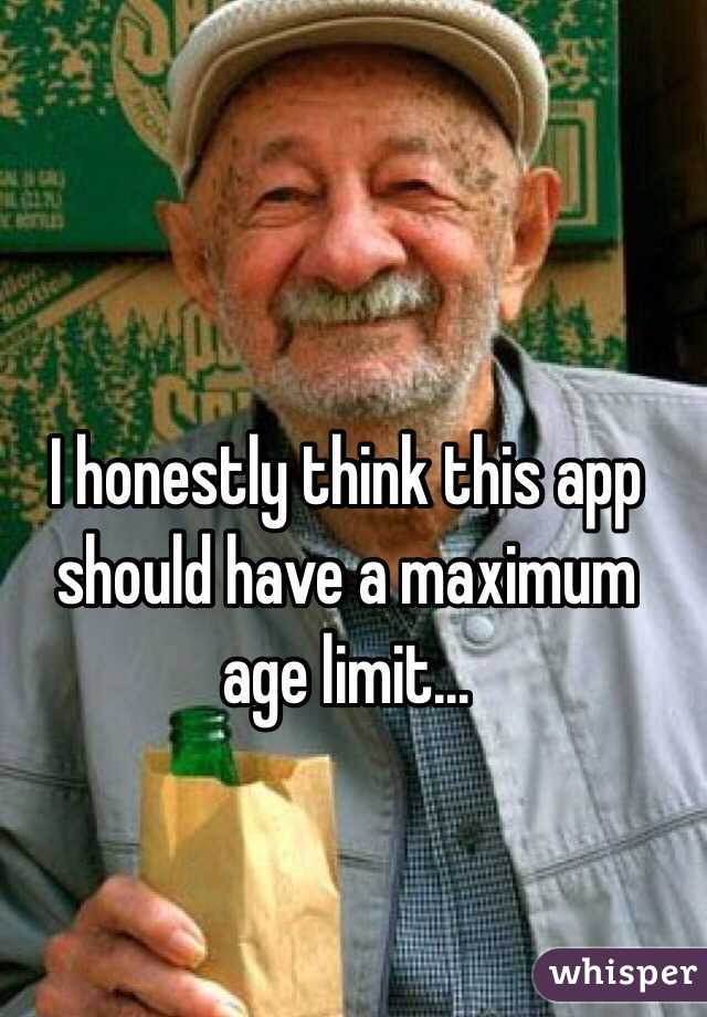 I honestly think this app should have a maximum age limit...