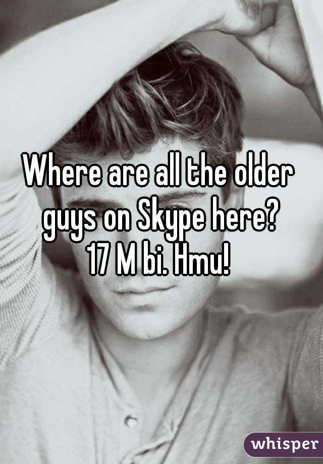 Where are all the older guys on Skype here?
17 M bi. Hmu!