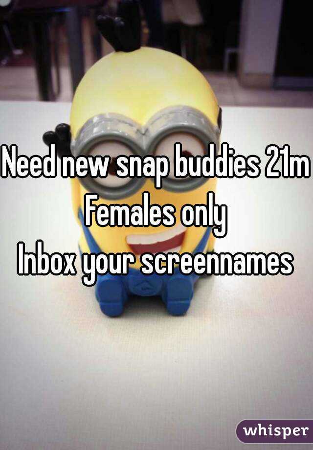 Need new snap buddies 21m
Females only
Inbox your screennames