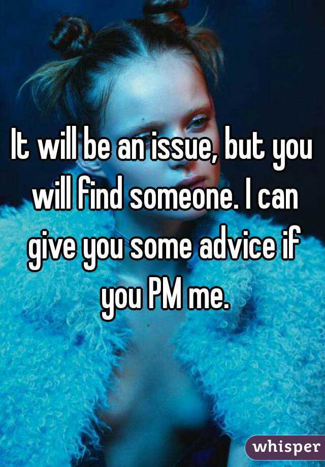 It will be an issue, but you will find someone. I can give you some advice if you PM me.