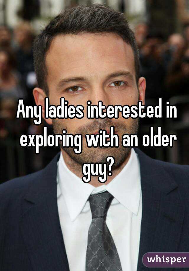 Any ladies interested in exploring with an older guy?