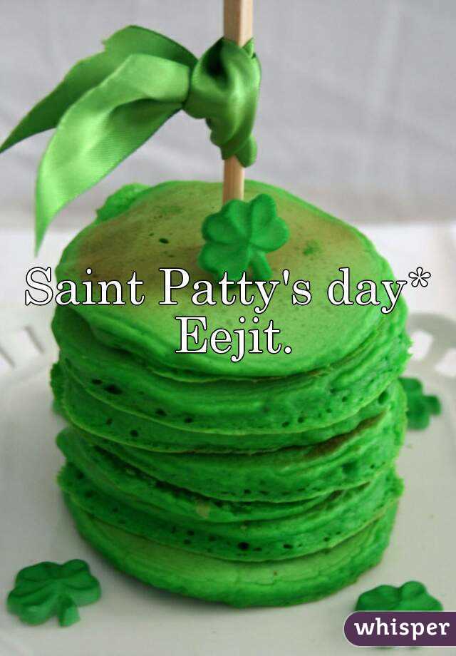 Saint Patty's day* Eejit.