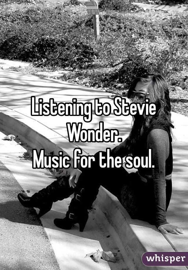 Listening to Stevie Wonder.
Music for the soul.