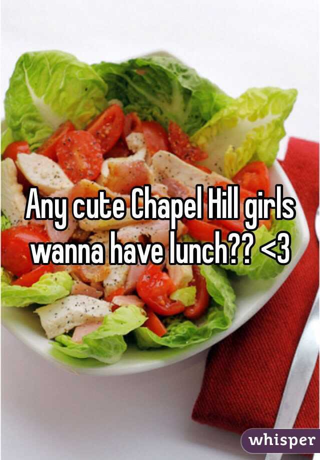 Any cute Chapel Hill girls wanna have lunch?? <3