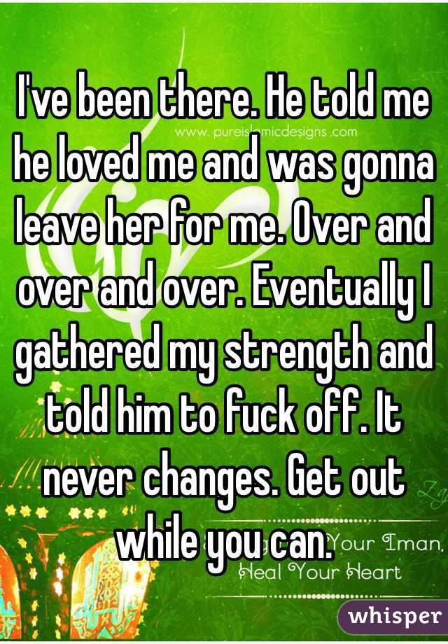I've been there. He told me he loved me and was gonna leave her for me. Over and over and over. Eventually I gathered my strength and told him to fuck off. It never changes. Get out while you can.