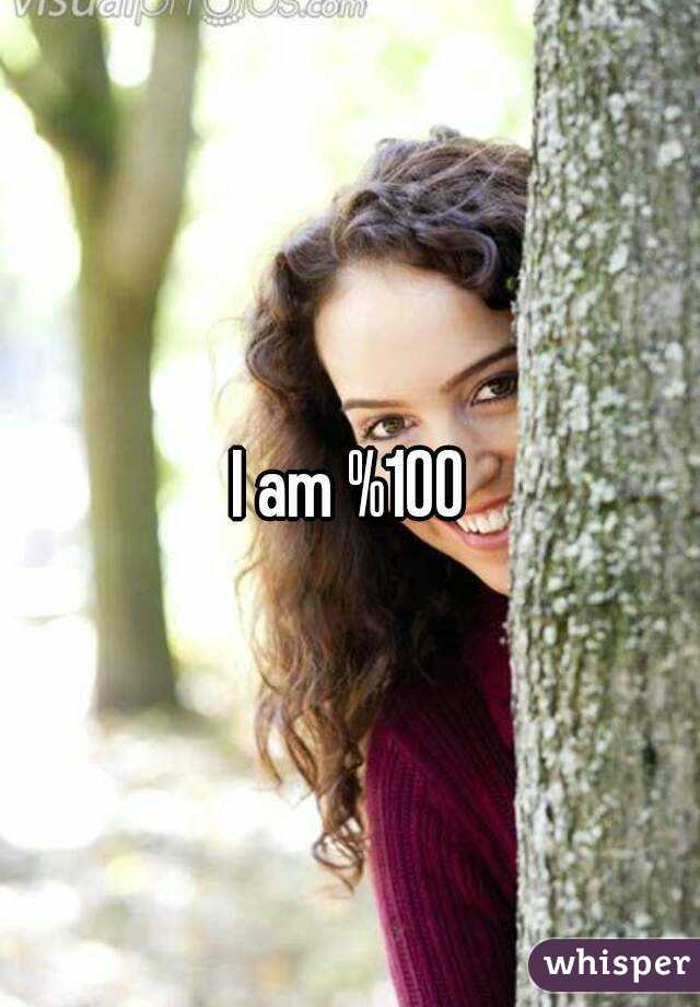 I am %100