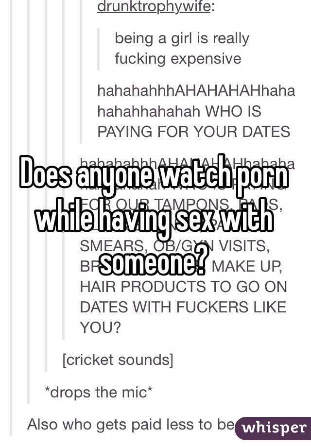 Does anyone watch porn while having sex with someone?
