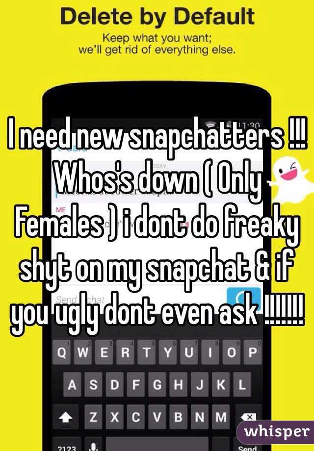 I need new snapchatters !!! Whos's down ( Only Females ) i dont do freaky shyt on my snapchat & if you ugly dont even ask !!!!!!! 