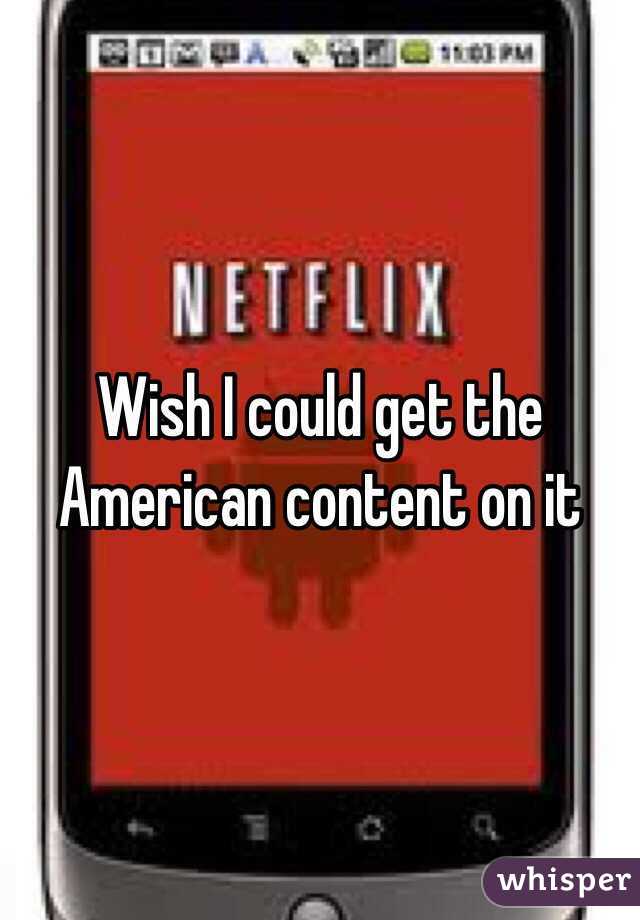 Wish I could get the American content on it 