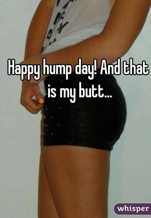 Happy hump day! And that is my butt...