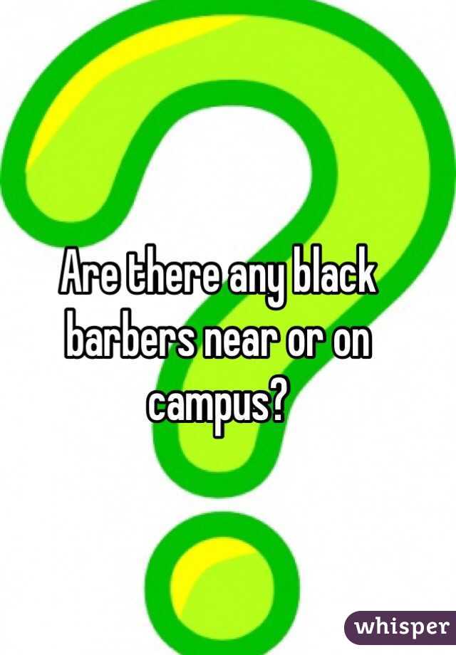 Are there any black barbers near or on campus?
