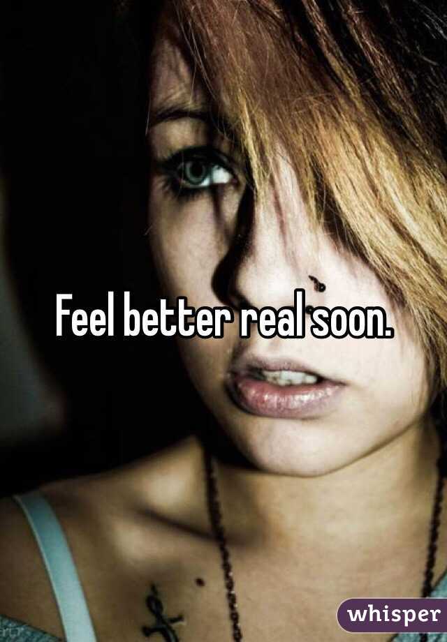 Feel better real soon. 