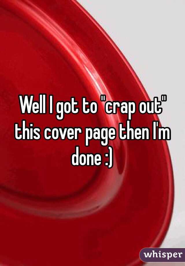 Well I got to "crap out" this cover page then I'm done :)