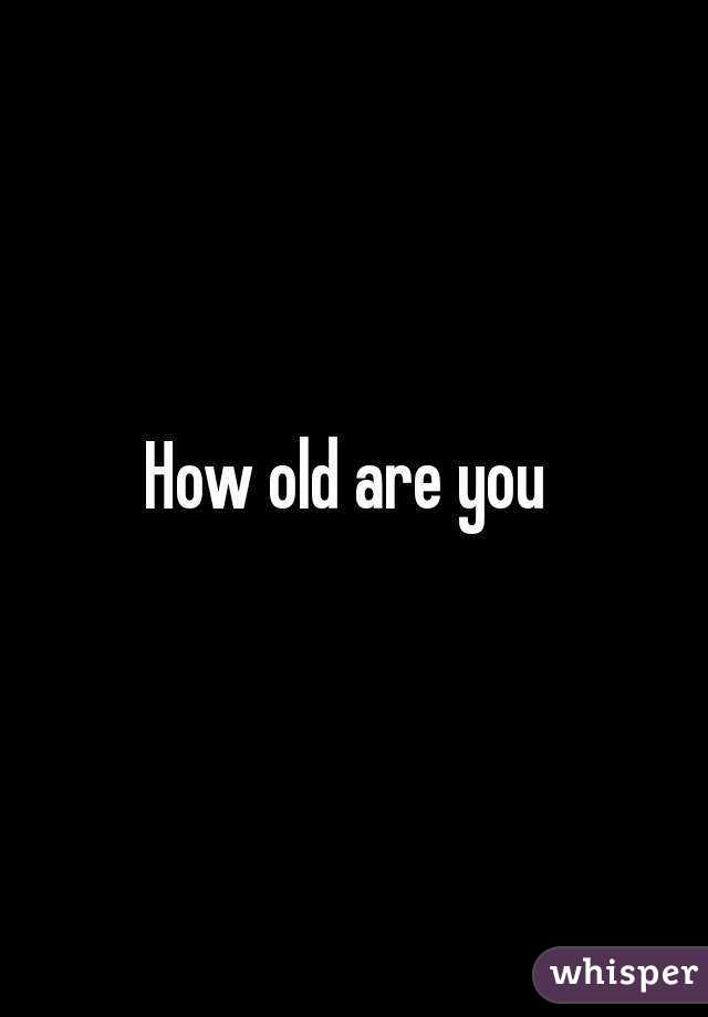 How old are you 