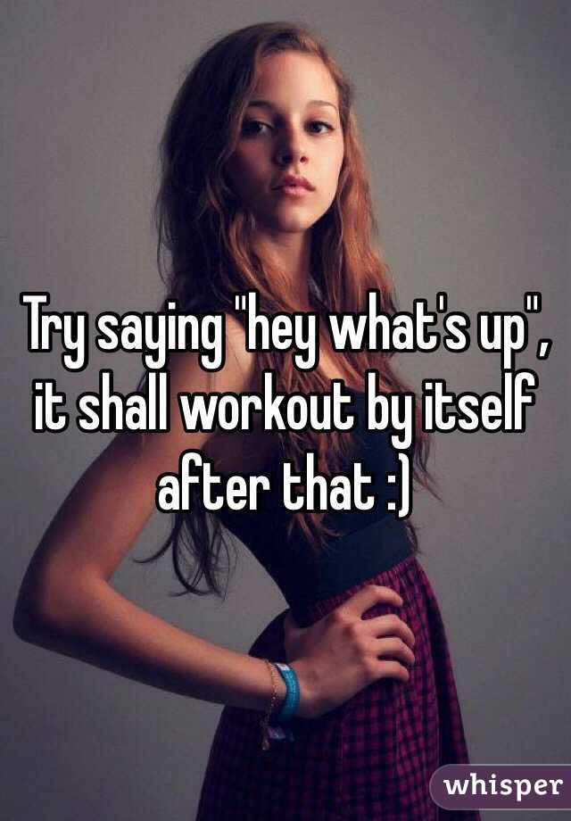 Try saying "hey what's up", it shall workout by itself after that :)