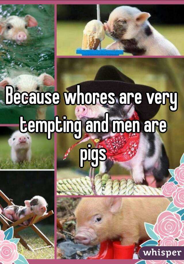 Because whores are very tempting and men are pigs
