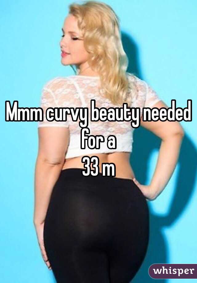 Mmm curvy beauty needed for a 
33 m