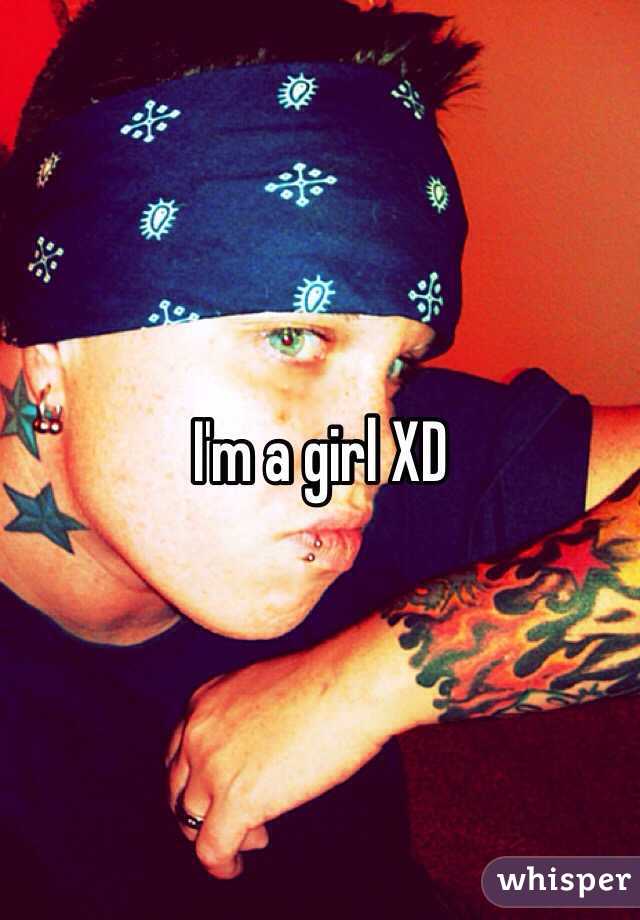 I'm a girl XD 