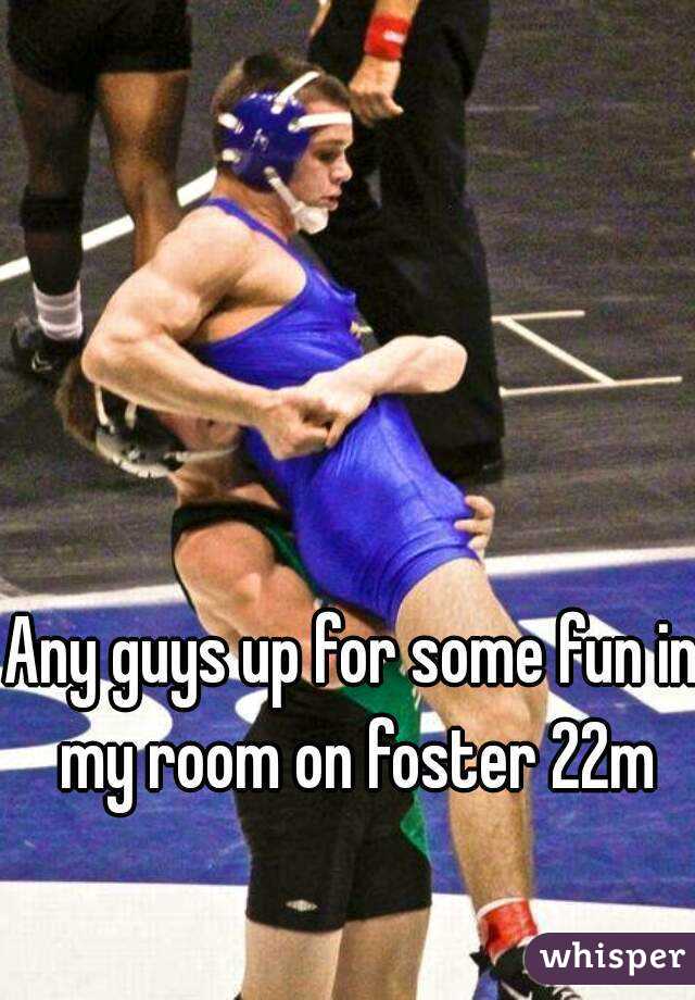 Any guys up for some fun in my room on foster 22m