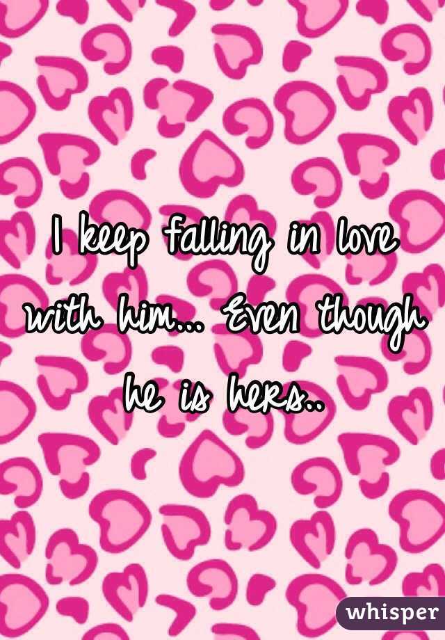 I keep falling in love with him... Even though he is hers..
