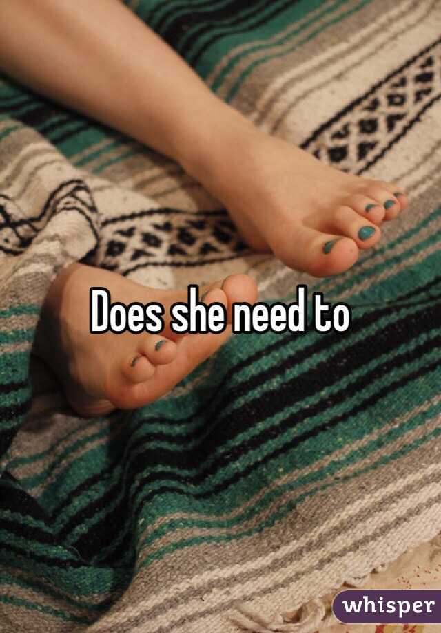 Does she need to
